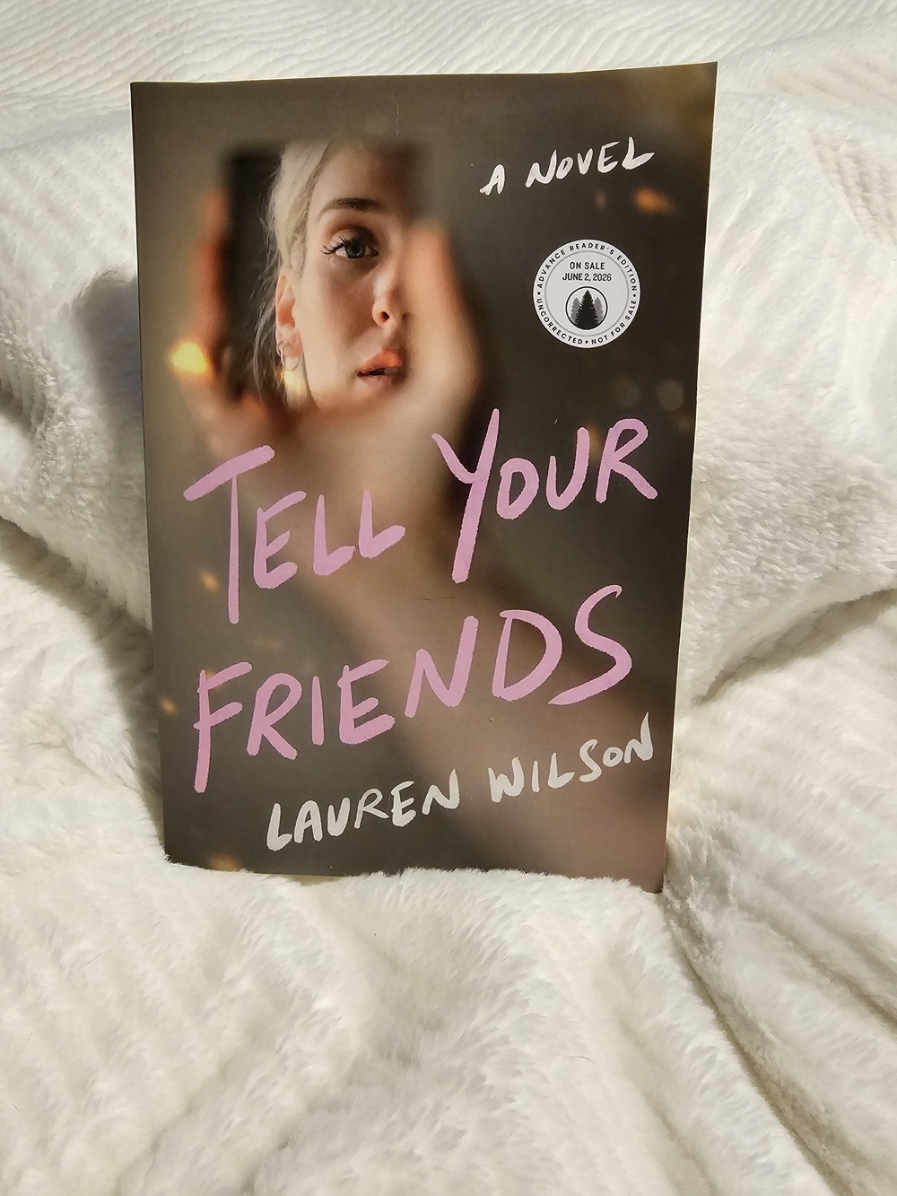 Tell Your Friends: A Novel by Lauren Wilson - Advance Reader's Edition